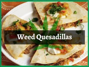 Weed Quesadillas